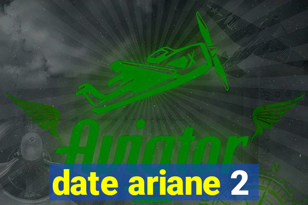 date ariane 2